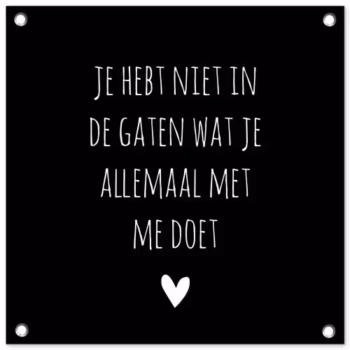 Spreuken - Wat je allemaal met me doet - Quotes tuinposter los doek klein -3d