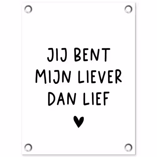 Spreuken - Jij bent mijn liever dan lief - Quotes tuinposter los doek klein -3d