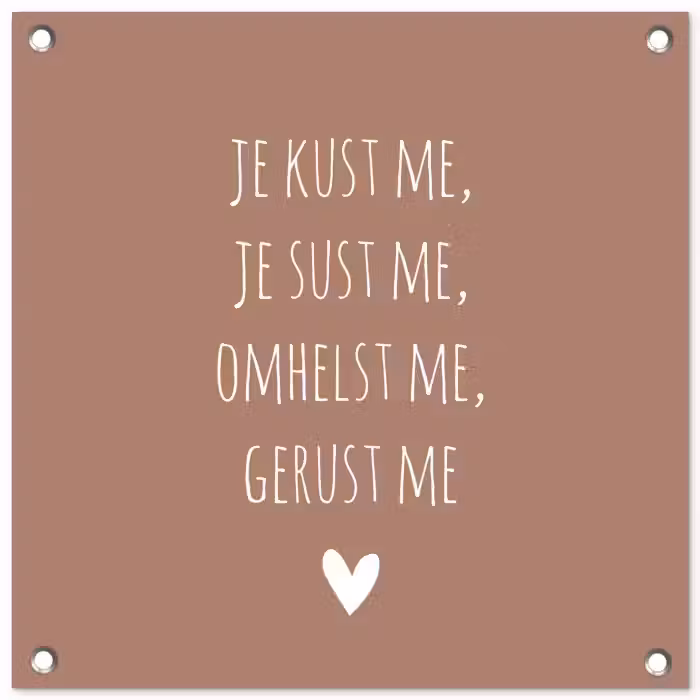 Spreuken - Je kust me je sust me - Maaike Ouboter - Quotes tuinposter los doek klein -3d