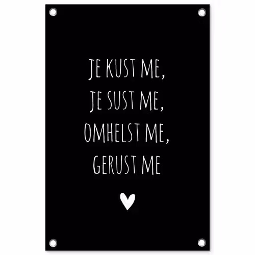 Spreuken - Je kust me je sust me - Quotes - Maaike Ouboter tuinposter los doek klein -3d