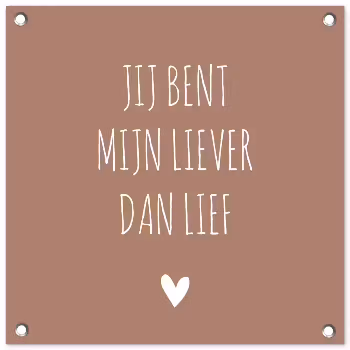 Spreuken - Jij bent mijn liever dan lief - Quotes tuinposter los doek klein -3d