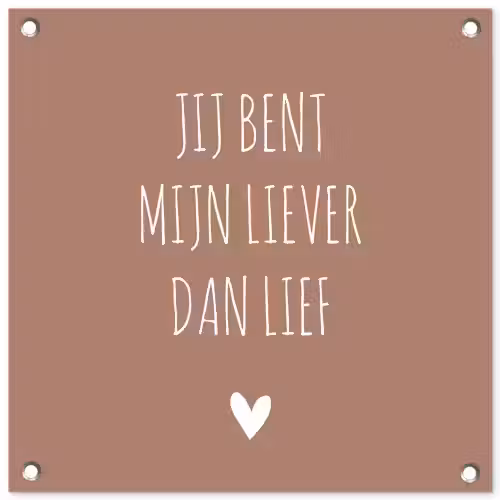 Spreuken - Jij bent mijn liever dan lief - Quotes tuinposter los doek klein -3d