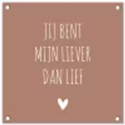 Spreuken - Jij bent mijn liever dan lief - Quotes tuinposter los doek klein -3d