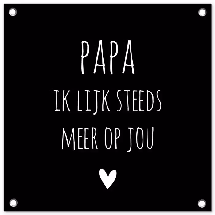 Quotes - Papa ik lijk steeds meer op jou - Stef Bos - Papa - Spreuken tuinposter los doek klein -3d