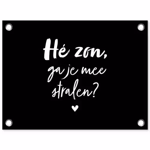 Quotes - Hé zon, ga je mee stralen? - Zomer - Tekst - Zon tuinposter los doek klein -3d
