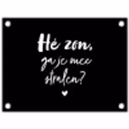 Quotes - Hé zon, ga je mee stralen? - Zomer - Tekst - Zon tuinposter los doek klein -3d