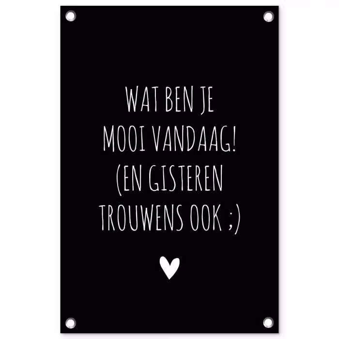 Quotes - Wat ben je mooi vandaag - Spreuken tuinposter los doek klein -3d