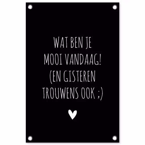 Quotes - Wat ben je mooi vandaag - Spreuken tuinposter los doek klein -3d