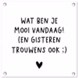 Quotes - Wat ben je mooi vandaag - Spreuken tuinposter los doek klein -3d