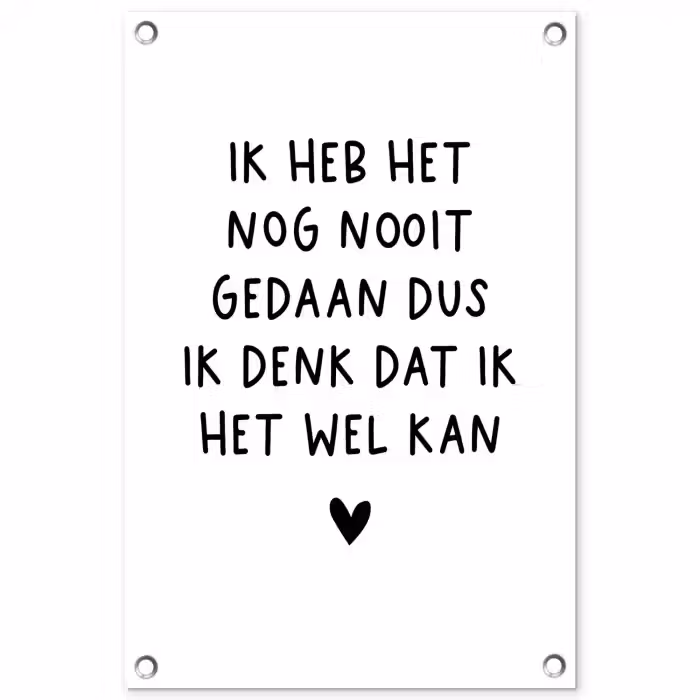 Quotes - Ik heb het nog nooit gedaan dus - Spreuken tuinposter los doek klein -3d