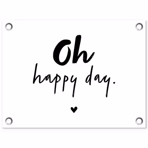 Quotes - Oh happy day - Spreuken - Geluk tuinposter los doek klein -3d