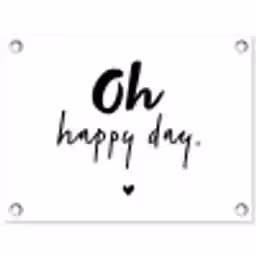 Quotes - Oh happy day - Spreuken - Geluk tuinposter los doek klein -3d