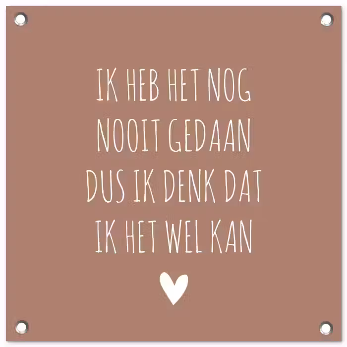 Quotes - Spreuken - Ik heb het nog nooit gedaan dus tuinposter los doek klein -3d