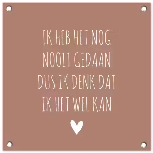 Quotes - Spreuken - Ik heb het nog nooit gedaan dus tuinposter los doek klein -3d