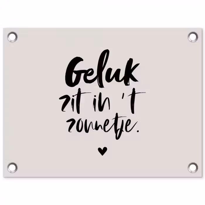 Quotes - Tekst - Geluk zit in 't zonnetje - Zomer tuinposter los doek klein -3d
