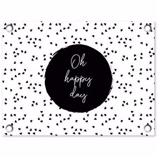 Quotes - Tekst - Oh happy day - Geluk tuinposter los doek klein -3d