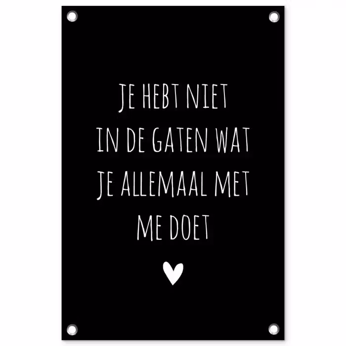 Quotes - Wat je allemaal met me doet - Spreuken tuinposter los doek klein -3d