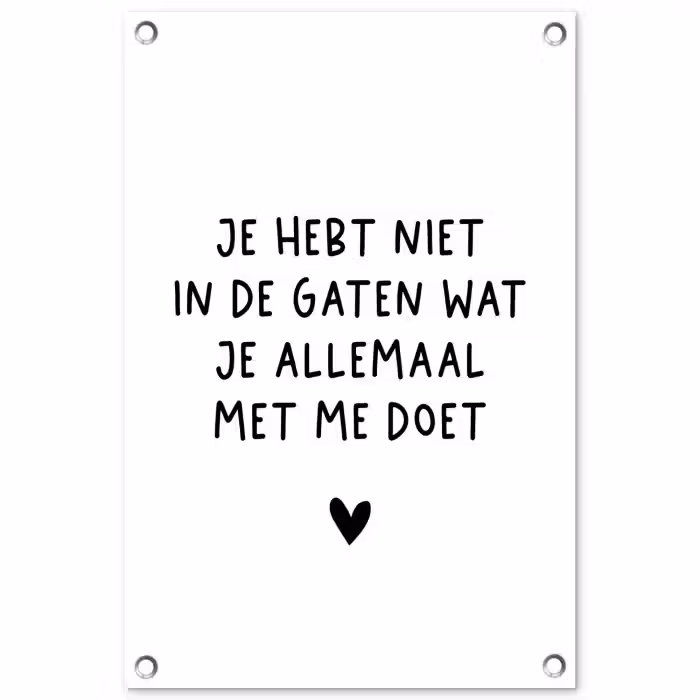 Quotes - Wat je allemaal met me doet - Spreuken tuinposter los doek klein -3d