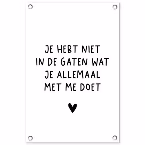 Quotes - Wat je allemaal met me doet - Spreuken tuinposter los doek klein -3d