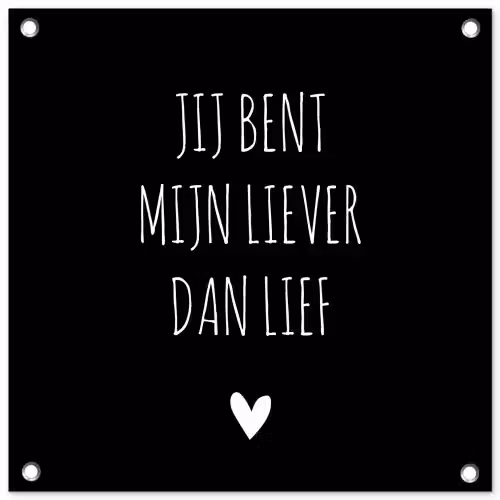 Quotes - Jij bent mijn liever dan lief - Spreuken tuinposter los doek klein -3d