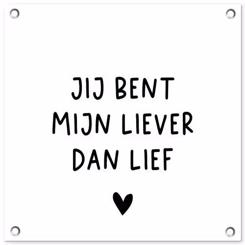 Quotes - Jij bent mijn liever dan lief - Spreuken tuinposter los doek klein -3d