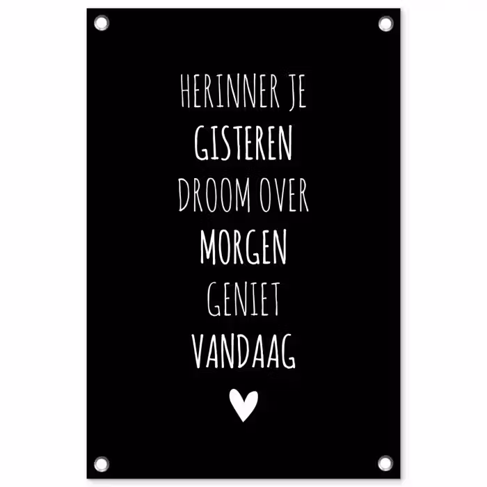 Herinner je gisteren droom over morgen geniet vandaag - Spreuken - Quotes tuinposter los doek klein -3d