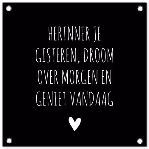 Herinner je gisteren droom over morgen geniet vandaag - Spreuken - Quotes tuinposter los doek klein -3d
