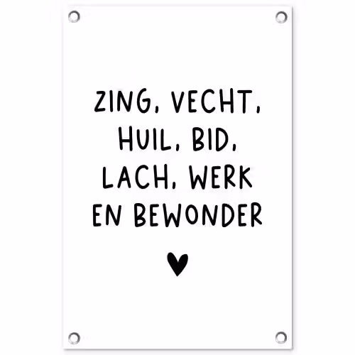 Zing vecht huil bid lach werk en bewonder - Quotes - Spreuken - Ramses Shaffy tuinposter los doek klein -3d