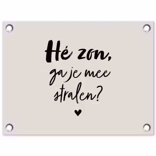Tekst - Hé zon, ga je mee stralen? - Quotes - Zomer tuinposter los doek klein -3d