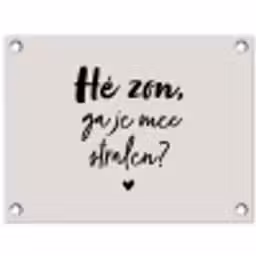 Tekst - Hé zon, ga je mee stralen? - Quotes - Zomer tuinposter los doek klein -3d