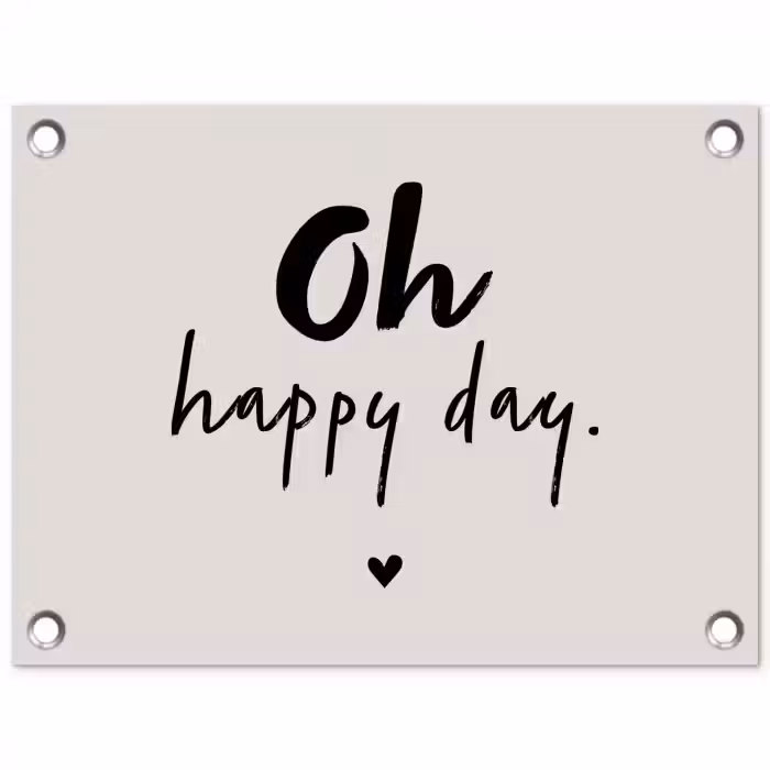 Tekst - Oh happy day - Quotes - Blij tuinposter los doek klein -3d