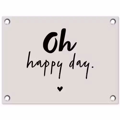 Tekst - Oh happy day - Quotes - Blij tuinposter los doek klein -3d