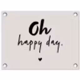 Tekst - Oh happy day - Quotes - Blij tuinposter los doek klein -3d
