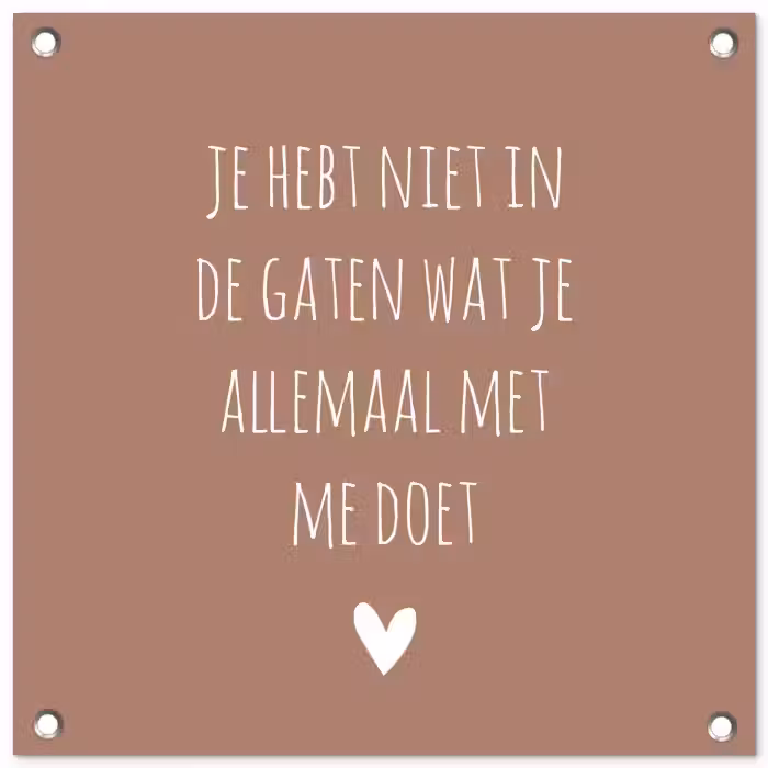 Wat je allemaal met me doet - Quotes - Spreuken tuinposter los doek klein -3d