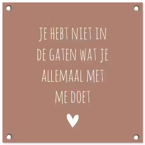 Wat je allemaal met me doet - Quotes - Spreuken tuinposter los doek klein -3d