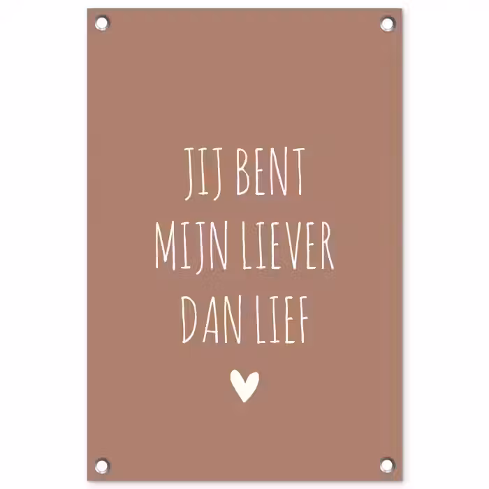 Jij bent mijn liever dan lief - Spreuken - Quotes tuinposter los doek klein -3d