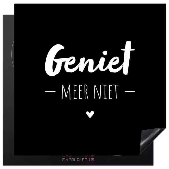 Geniet meer niet - Quotes - Genieten - Tekst Inductie beschermer vinyl 3mm middel -3d
