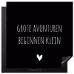 Grote avonturen beginnen klein - Spreuken - Quotes Inductie beschermer vinyl 3mm middel -3d