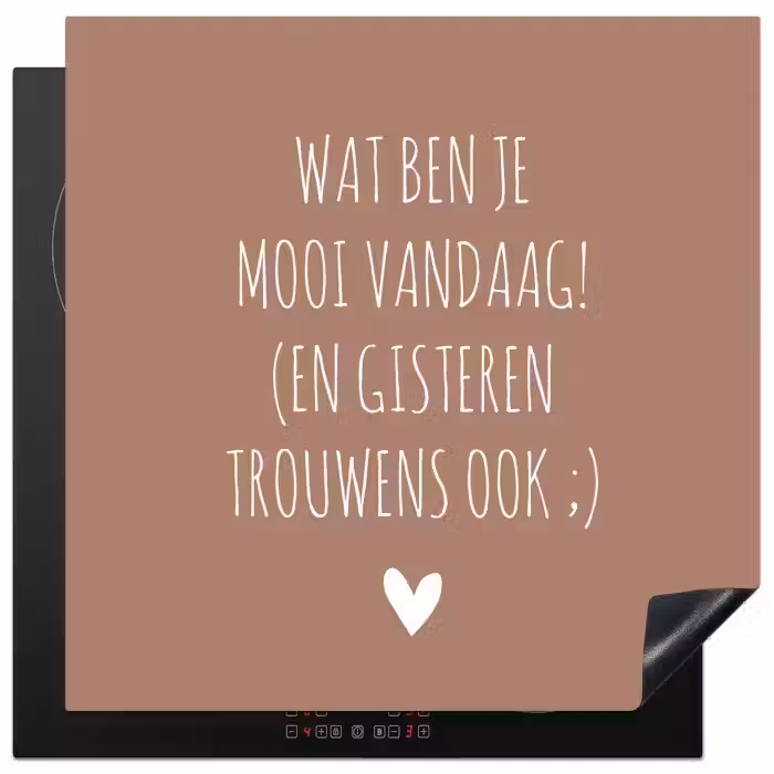 Wat ben je mooi vandaag - Spreuken - Quotes Inductie beschermer vinyl 3mm middel -3d