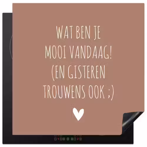 Wat ben je mooi vandaag - Spreuken - Quotes Inductie beschermer vinyl 3mm middel -3d