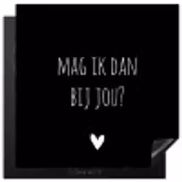 Mag ik dan bij jou - Spreuken - Quotes - Claudia de Breij Inductie beschermer vinyl 3mm middel -3d