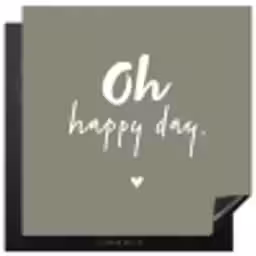 Oh happy day - Quotes - Tekst - Zomer Inductie beschermer vinyl 3mm middel -3d