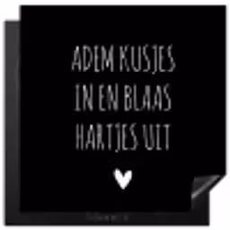 Spreuken - Adem kusjes in en blaas hartjes uit - Quotes Inductie beschermer vinyl 3mm middel -3d