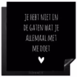Spreuken - Wat je allemaal met me doet - Quotes Inductie beschermer vinyl 3mm middel -3d