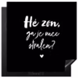 Quotes - Hé zon, ga je mee stralen? - Zomer - Tekst - Zon Inductie beschermer vinyl 3mm middel -3d
