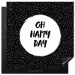 Quotes - Tekst - Oh happy day - Geluk Inductie beschermer vinyl 3mm middel -3d