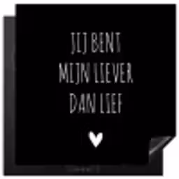 Quotes - Jij bent mijn liever dan lief - Spreuken Inductie beschermer vinyl 3mm middel -3d