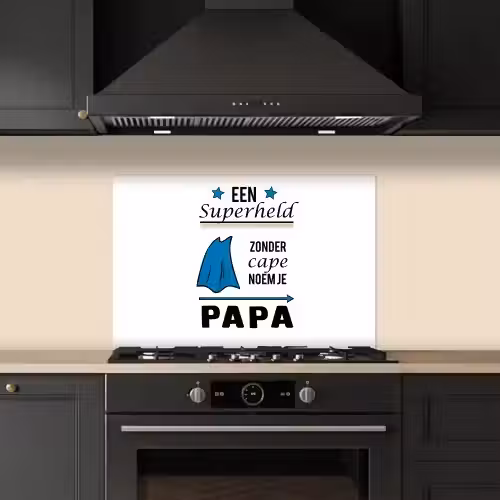 Papa - Quotes - Een superheld zonder cape noem je papa - Spreuken keuken achterwand spatscherm klein -sfeer1