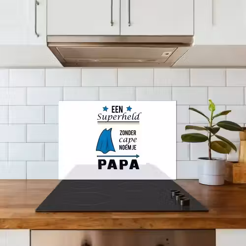 Papa - Quotes - Een superheld zonder cape noem je papa - Spreuken keuken achterwand spatscherm klein -sfeer2