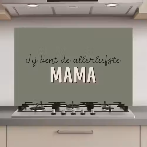 Spreuken - Quotes Jij bent de allerliefste Mama - Moederdag - Moeder cadeautje keuken achterwand spatscherm klein -3d_website